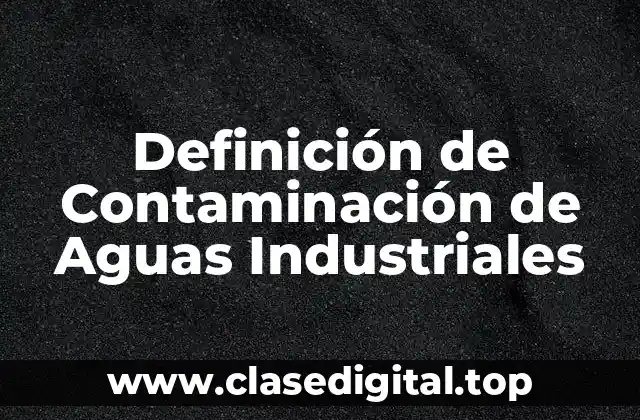 Definición de Contaminación de Aguas Industriales