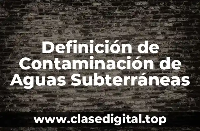 Definición de Contaminación de Aguas Subterráneas