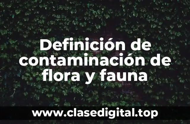 Definición de contaminación de flora y fauna