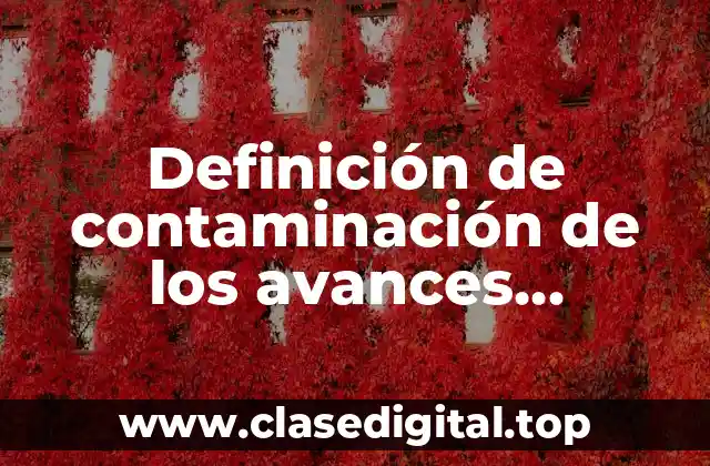 Definición de contaminación de los avances tecnológicos