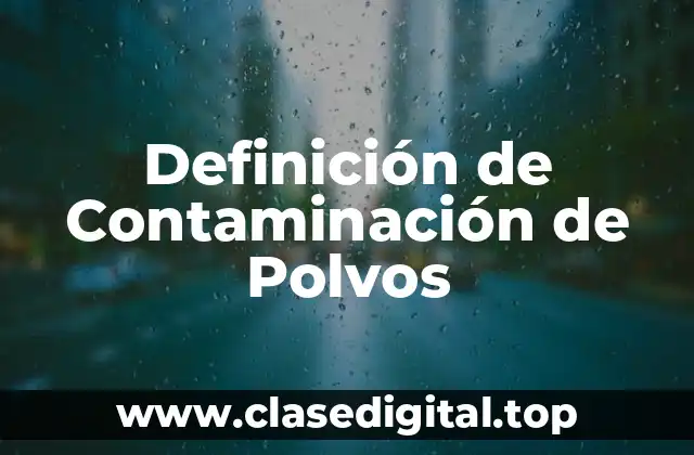 Definición de Contaminación de Polvos