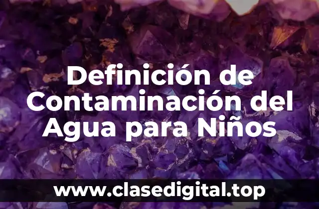 Definición de Contaminación del Agua para Niños