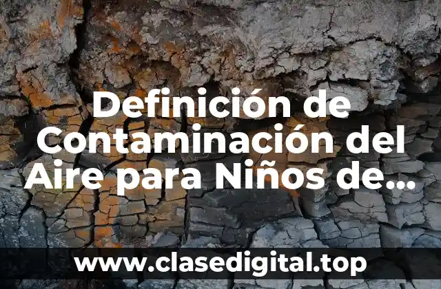 Definición de Contaminación del Aire para Niños de Primaria