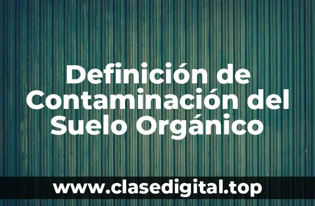 Definición de Contaminación del Suelo Orgánico