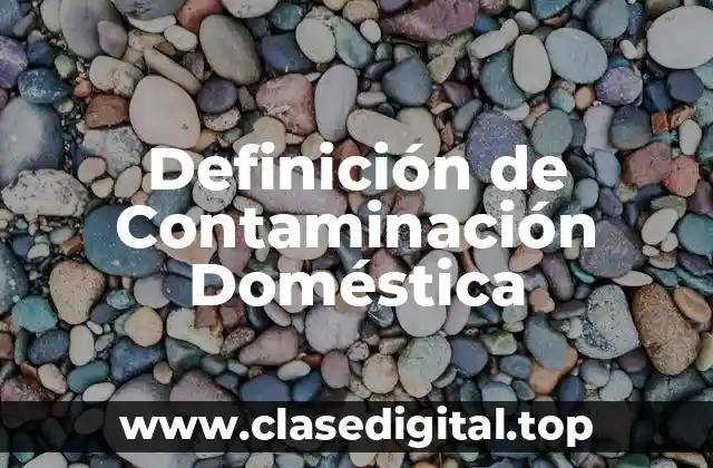 Definición de Contaminación Doméstica