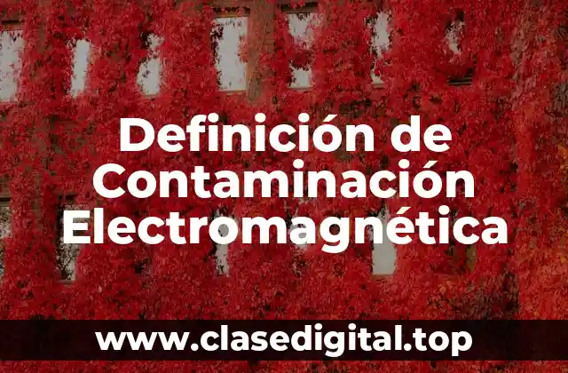 Definición técnica de Contaminación Electromagnética