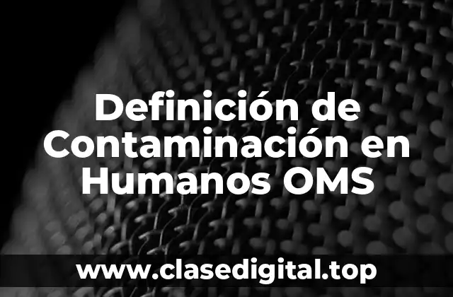 Definición de Contaminación en Humanos OMS