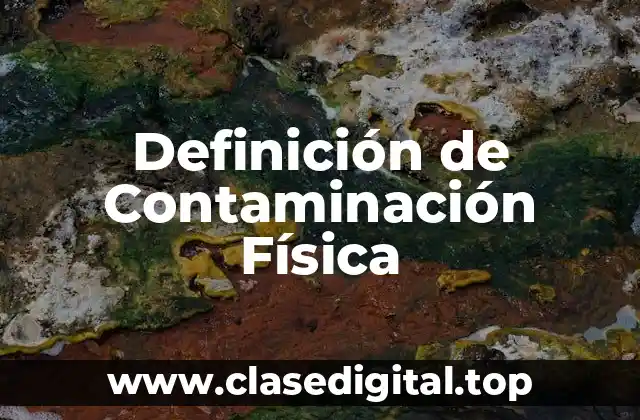 Definición técnica de Contaminación Física