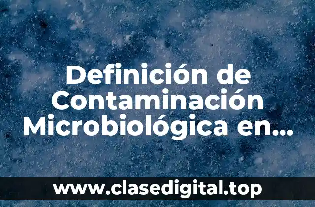 Definición de Contaminación Microbiológica en Farmacos