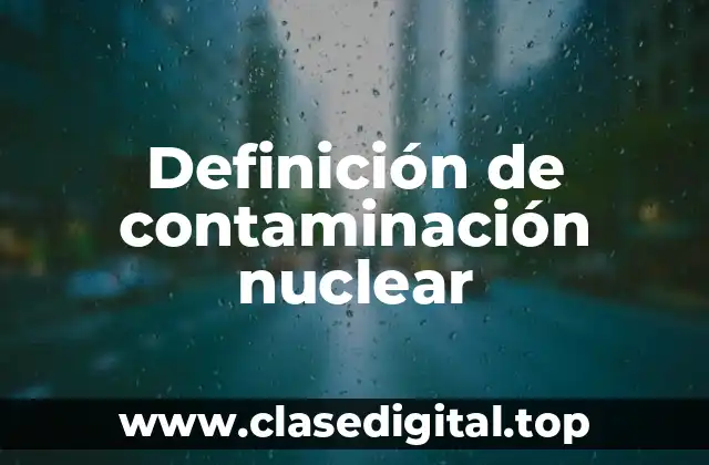 Definición de contaminación nuclear