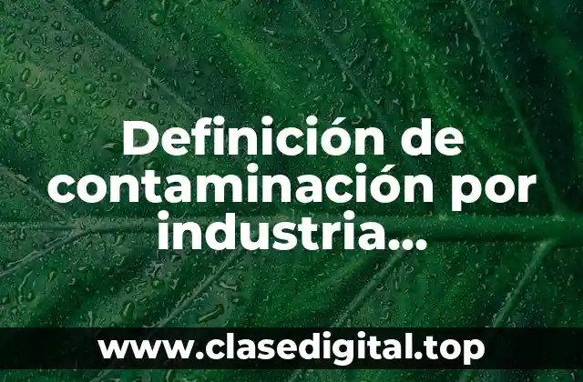 Definición de contaminación por industria maquiladora en CD Juárez