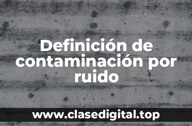 Definición de contaminación por ruido