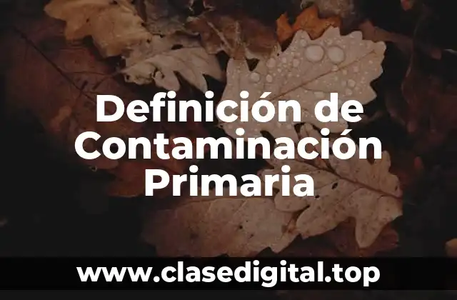 Definición de Contaminación Primaria