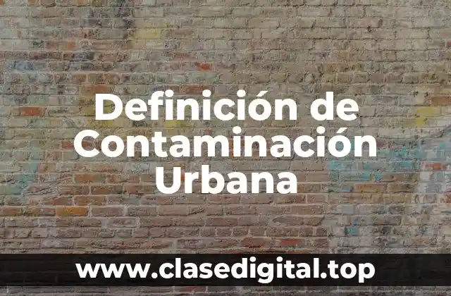 Definición de Contaminación Urbana