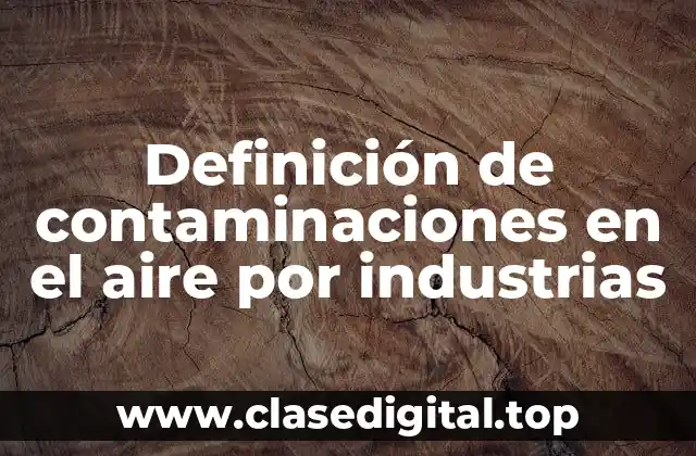 Ejemplos de contaminaciones en el aire por industrias