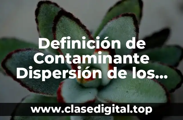Definición de Contaminante Dispersión de los Contaminantes