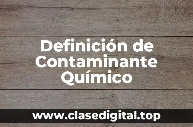 Definición Técnica de Contaminante Químico