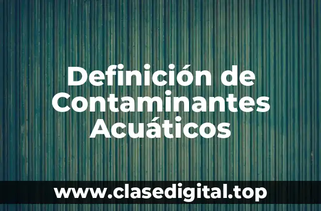 Definición de Contaminantes Acuáticos