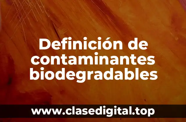 Definición de contaminantes biodegradables