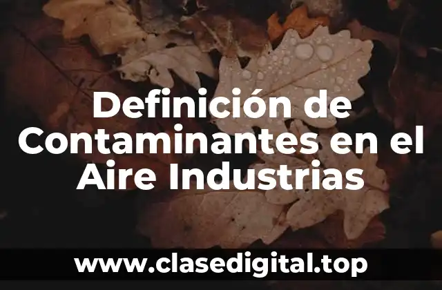 Ejemplos de Contaminantes en el Aire Industriales