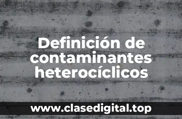 Ejemplos de contaminantes heterocíclicos