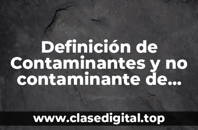 Definición de Contaminantes y no contaminante de informática