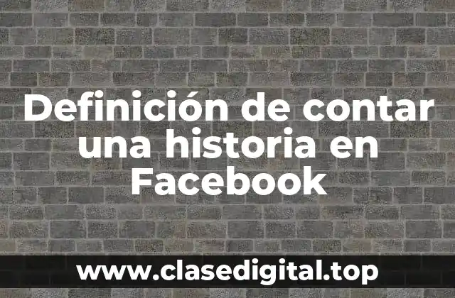 Definición de contar una historia en Facebook