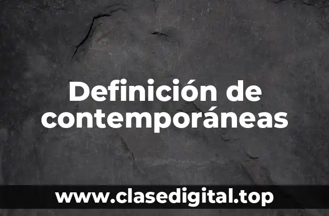 Definición técnica de contemporáneas
