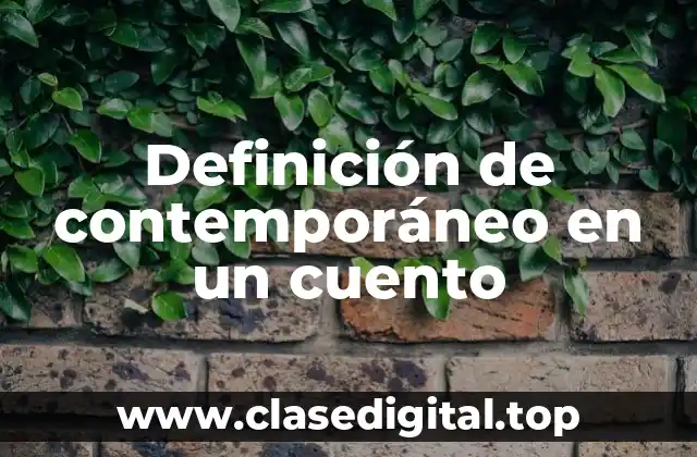 Definición de contemporáneo en un cuento