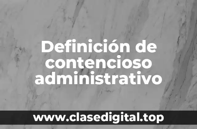 Definición de contencioso administrativo
