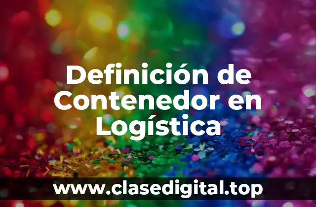 Definición de Contenedor en Logística