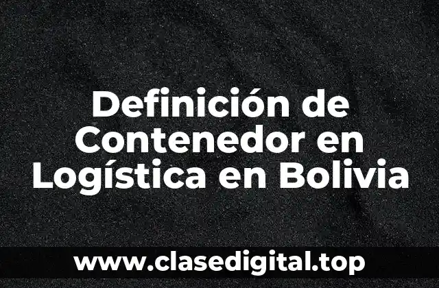 Definición de Contenedor en Logística en Bolivia