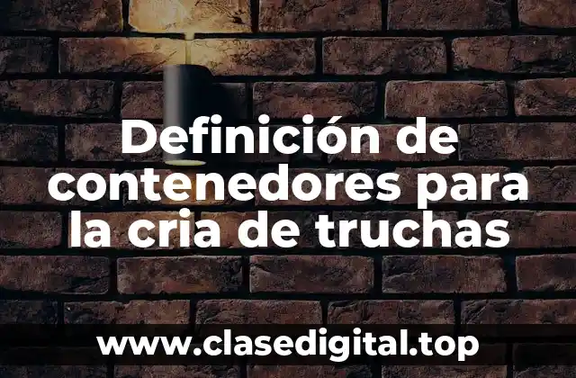 Definición de contenedores para la cria de truchas