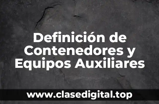 Definición de Contenedores y Equipos Auxiliares