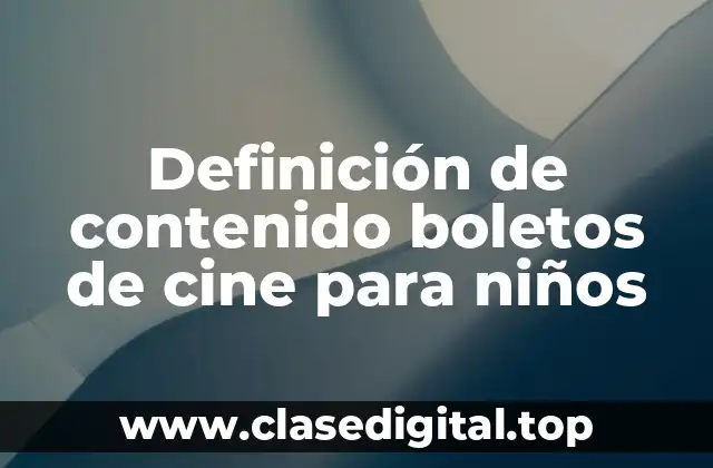 Definición de contenido boletos de cine para niños
