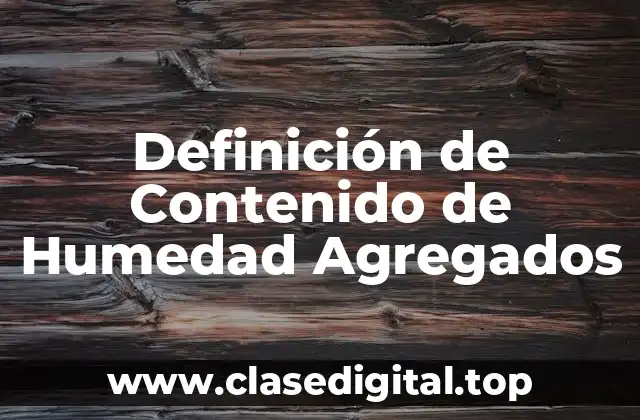 Definición de Contenido de Humedad Agregados