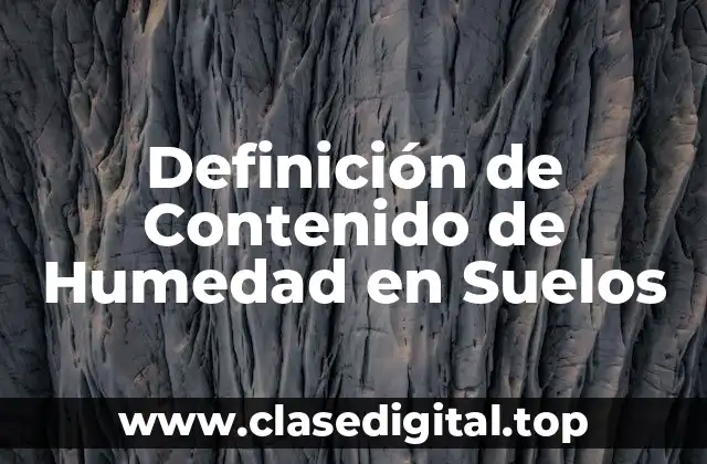Definición de Contenido de Humedad en Suelos