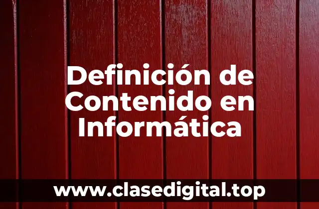 Definición Técnica de Contenido en Informática