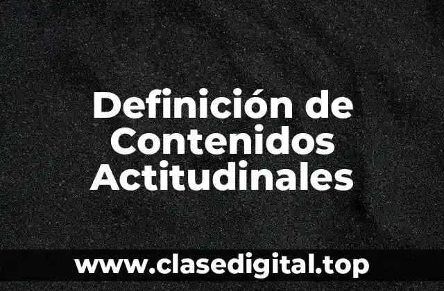 Definición técnica de Contenidos Actitudinales