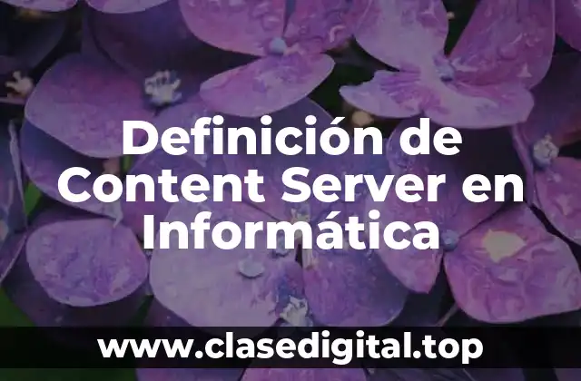 Definición de Content Server en Informática