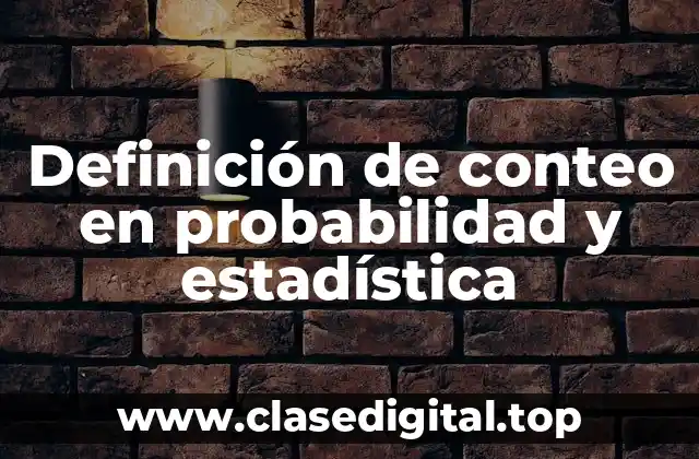 Definición de conteo en probabilidad y estadística