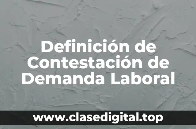 Definición de Contestación de Demanda Laboral