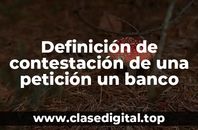 Definición de contestación de una petición un banco
