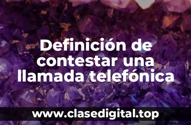 Definición de contestar una llamada telefónica
