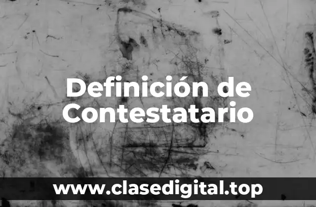 Definición técnica de Contestatario