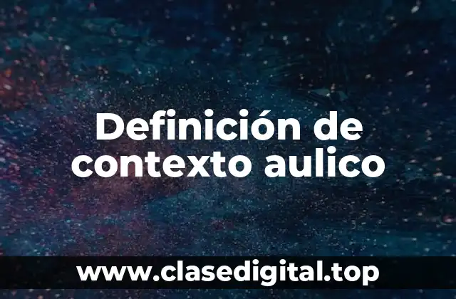 Definición de contexto aulico