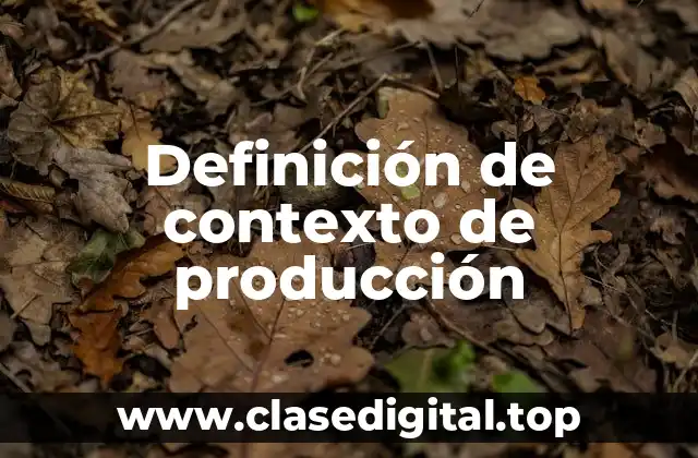 Definición de contexto de producción