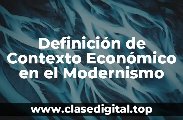 Definición de Contexto Económico en el Modernismo