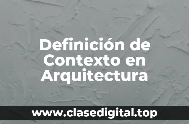 Definición de Contexto en Arquitectura