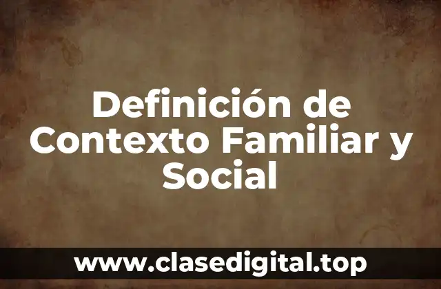 Definición de Contexto Familiar y Social